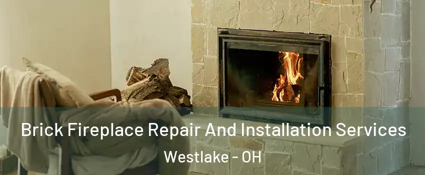  Brick Fireplace Repair And Installation Services Westlake - OH