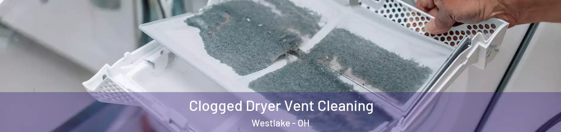  Clogged Dryer Vent Cleaning Westlake - OH