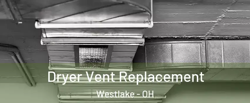  Dryer Vent Replacement Westlake - OH