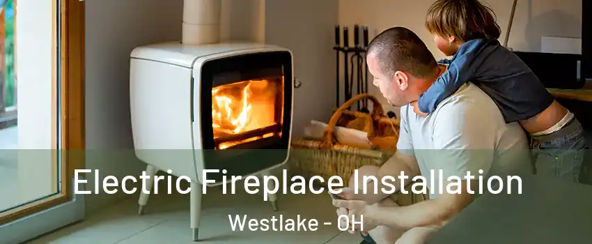  Electric Fireplace Installation Westlake - OH