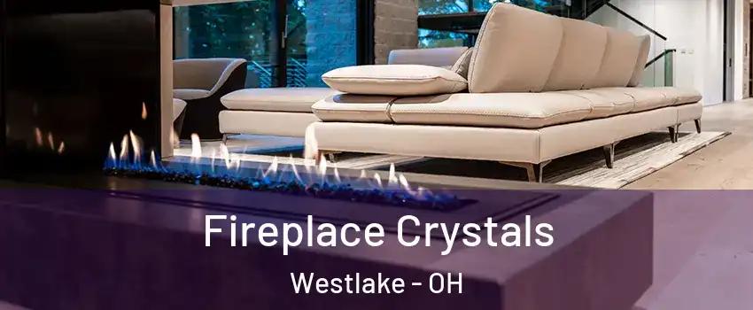  Fireplace Crystals Westlake - OH