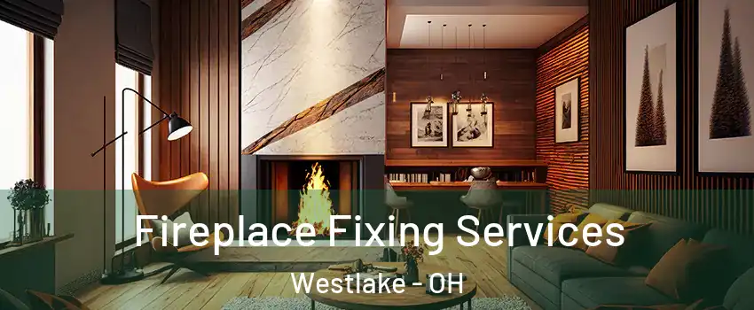  Fireplace Fixing Services Westlake - OH