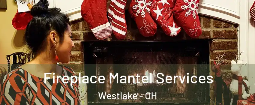  Fireplace Mantel Services Westlake - OH