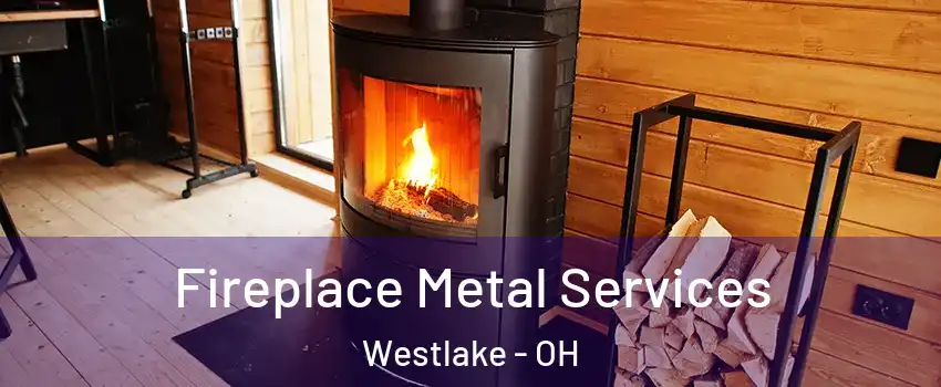 Fireplace Metal Services Westlake - OH