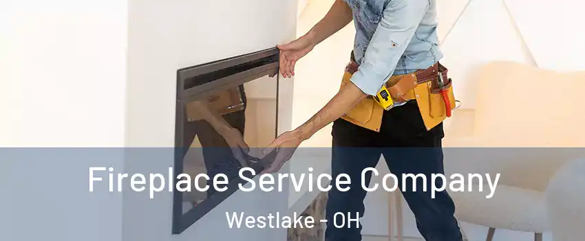  Fireplace Service Company Westlake - OH
