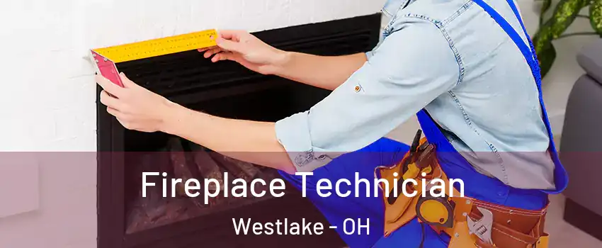 Fireplace Technician Westlake - OH