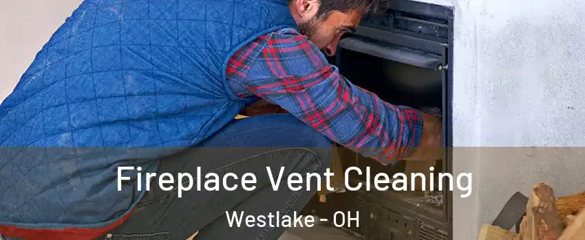  Fireplace Vent Cleaning Westlake - OH