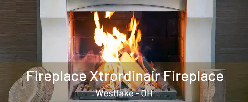  Fireplace Xtrordinair Fireplace Westlake - OH