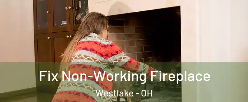  Fix Non-Working Fireplace Westlake - OH