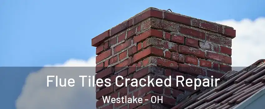  Flue Tiles Cracked Repair Westlake - OH