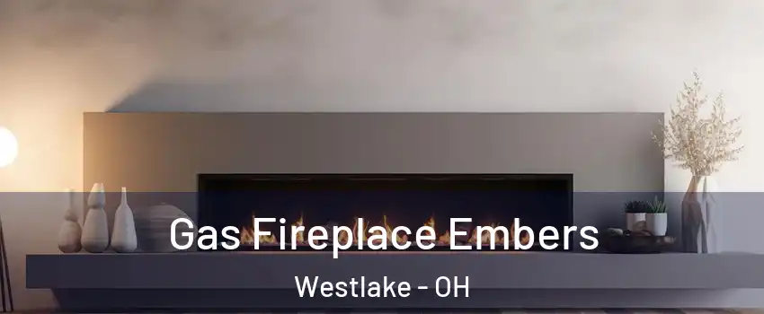  Gas Fireplace Embers Westlake - OH