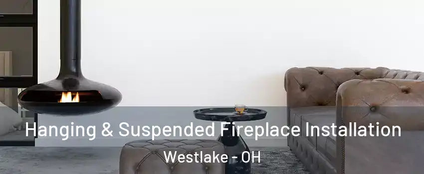  Hanging & Suspended Fireplace Installation Westlake - OH