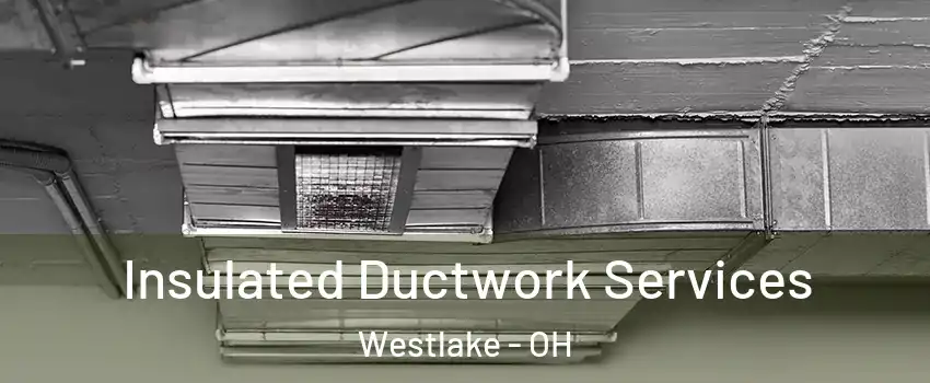  Insulated Ductwork Services Westlake - OH
