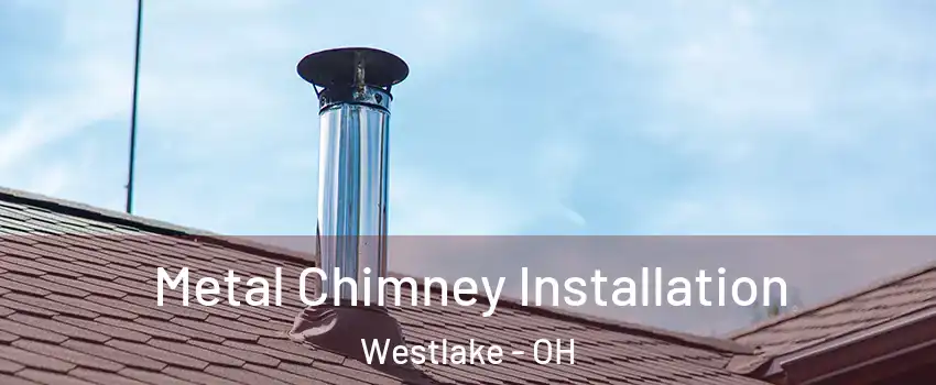  Metal Chimney Installation Westlake - OH