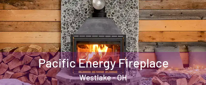  Pacific Energy Fireplace Westlake - OH