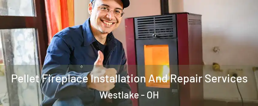  Pellet Fireplace Installation And Repair Services Westlake - OH