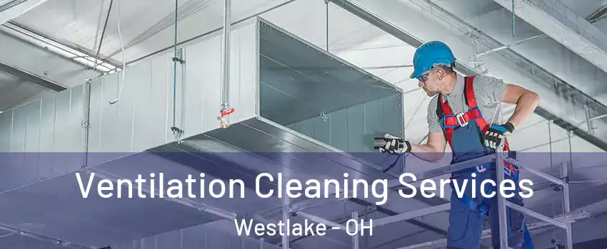  Ventilation Cleaning Services Westlake - OH