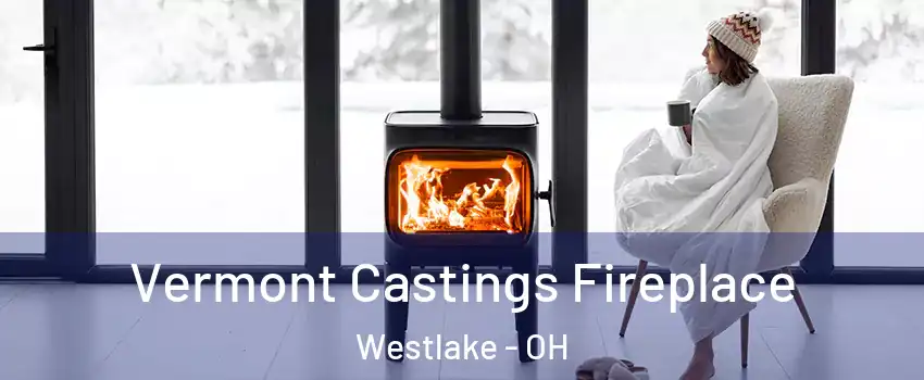  Vermont Castings Fireplace Westlake - OH