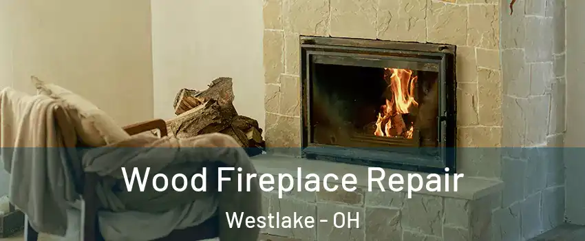  Wood Fireplace Repair Westlake - OH
